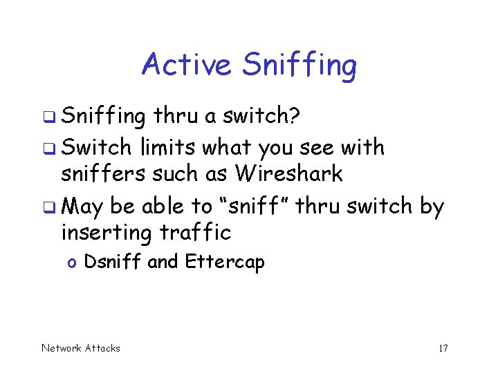 Active Sniffing q Sniffing thru a switch? q Switch limits what you see with