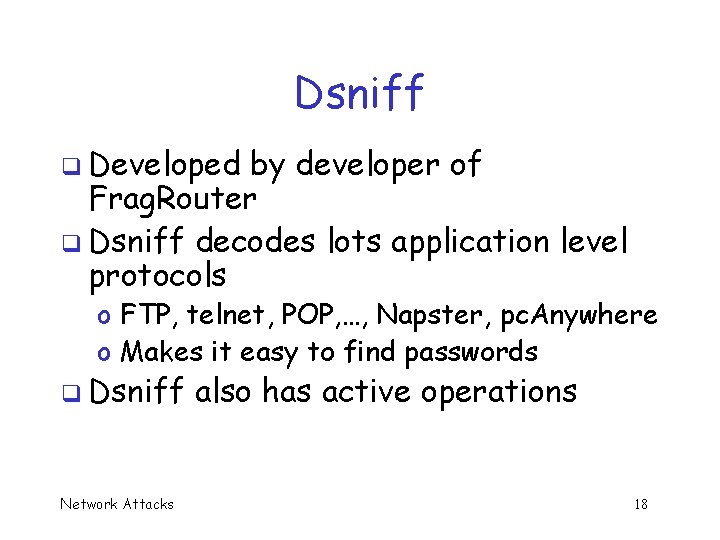 Dsniff q Developed by developer of Frag. Router q Dsniff decodes lots application level