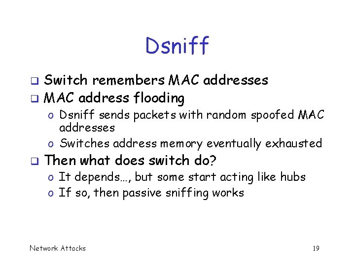 Dsniff Switch remembers MAC addresses q MAC address flooding q o Dsniff sends packets