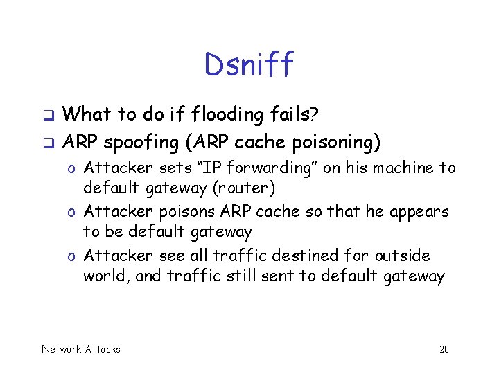 Dsniff What to do if flooding fails? q ARP spoofing (ARP cache poisoning) q