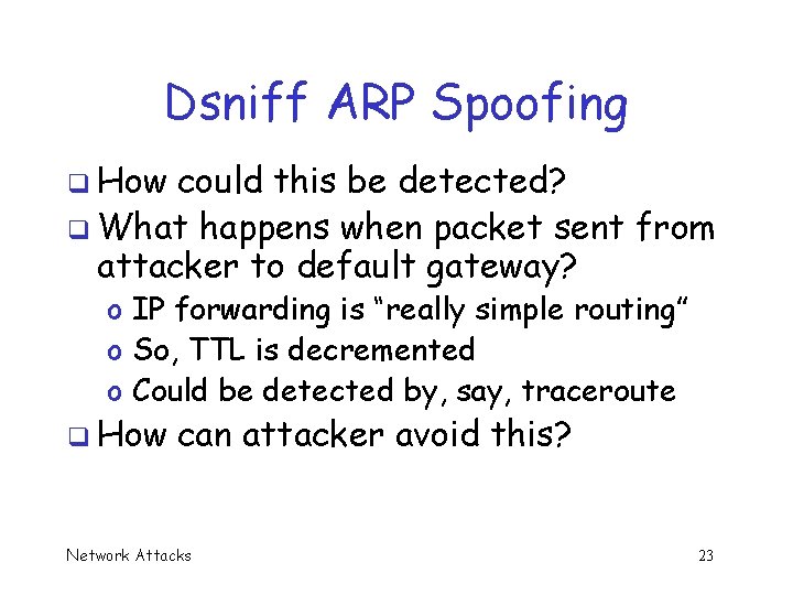 Dsniff ARP Spoofing q How could this be detected? q What happens when packet