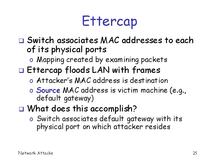Ettercap q Switch associates MAC addresses to each of its physical ports o Mapping