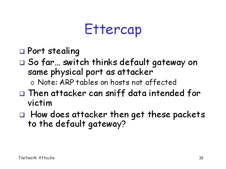 Ettercap Port stealing q So far… switch thinks default gateway on same physical port