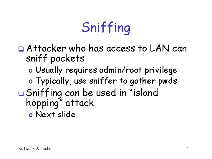 Sniffing q Attacker who has access to LAN can sniff packets o Usually requires