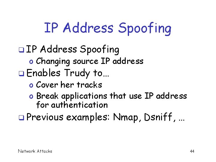 IP Address Spoofing q IP Address Spoofing o Changing source IP address q Enables