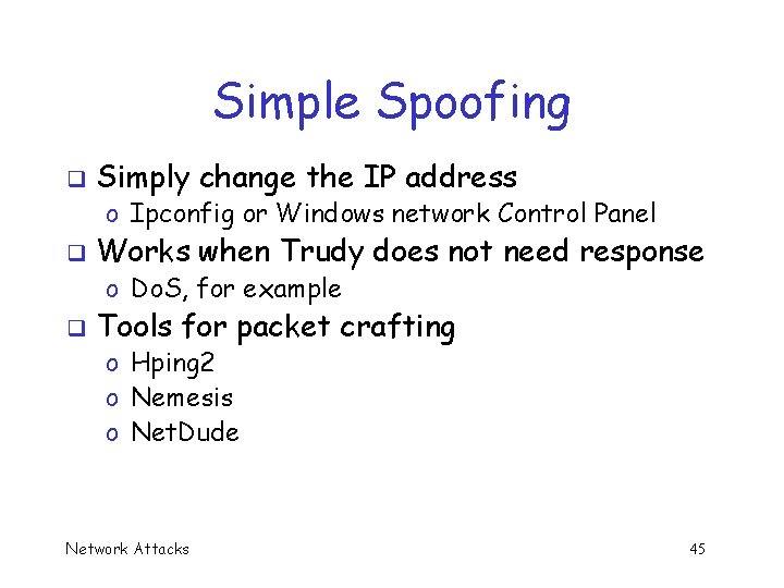 Simple Spoofing q Simply change the IP address o Ipconfig or Windows network Control