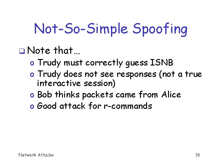 Not-So-Simple Spoofing q Note that… o Trudy must correctly guess ISNB o Trudy does