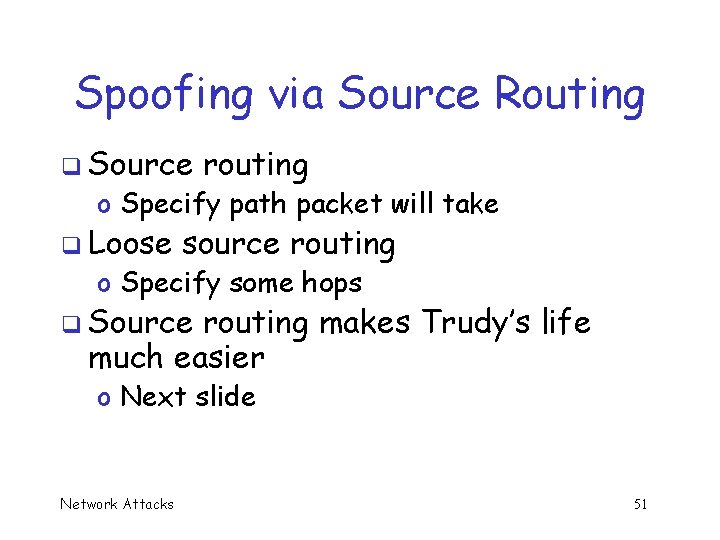 Spoofing via Source Routing q Source routing o Specify path packet will take q