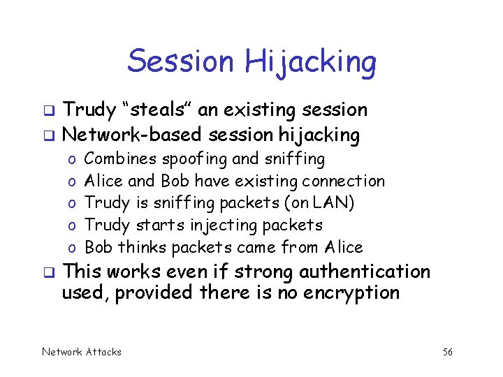 Session Hijacking Trudy “steals” an existing session q Network-based session hijacking q o o