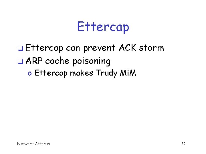 Ettercap q Ettercap can prevent ACK storm q ARP cache poisoning o Ettercap makes