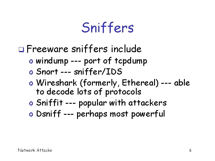 Sniffers q Freeware sniffers include o windump --- port of tcpdump o Snort ---