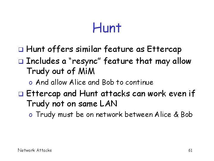 Hunt offers similar feature as Ettercap q Includes a “resync” feature that may allow