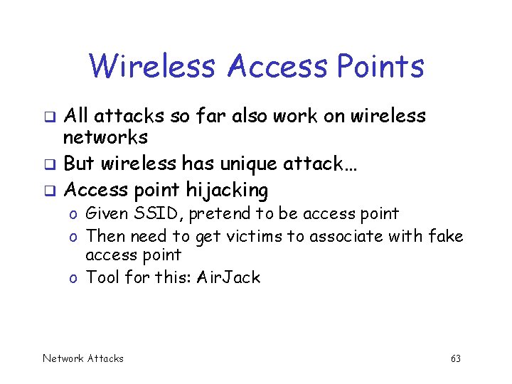 Wireless Access Points All attacks so far also work on wireless networks q But