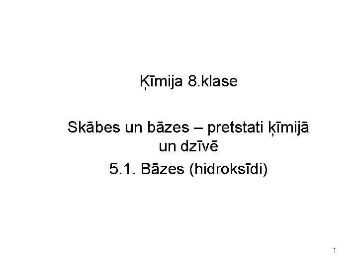 Ķīmija 8. klase Skābes un bāzes – pretstati ķīmijā un dzīvē 5. 1. Bāzes