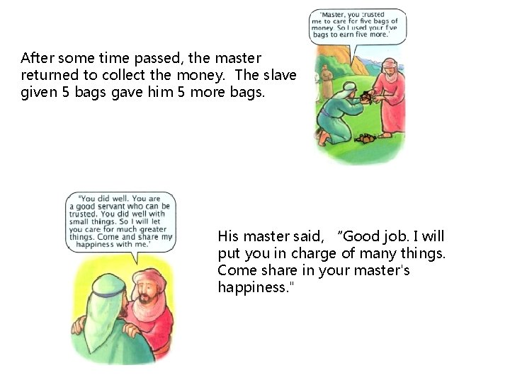 After some time passed, the master returned to collect the money. The slave given