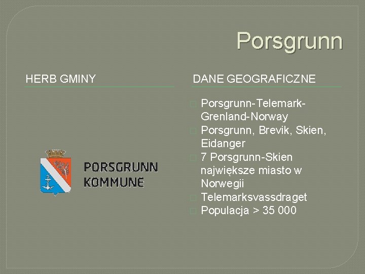 Porsgrunn HERB GMINY DANE GEOGRAFICZNE � � � Porsgrunn-Telemark. Grenland-Norway Porsgrunn, Brevik, Skien, Eidanger