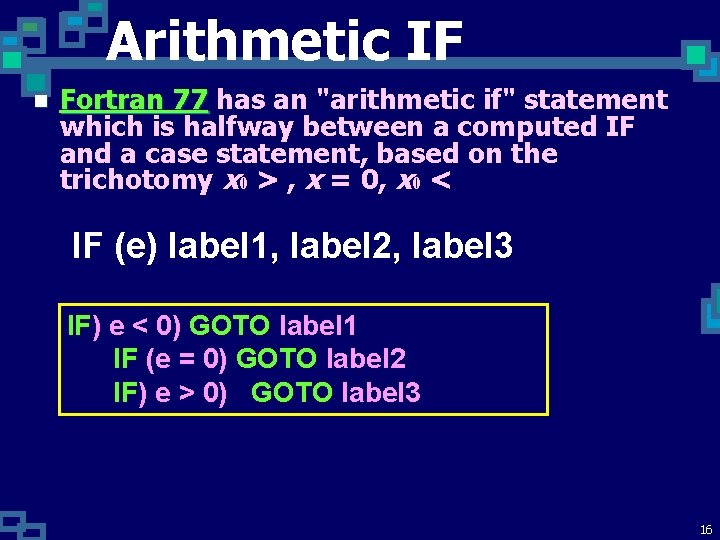 Arithmetic IF n Fortran 77 has an "arithmetic if" statement which is halfway between