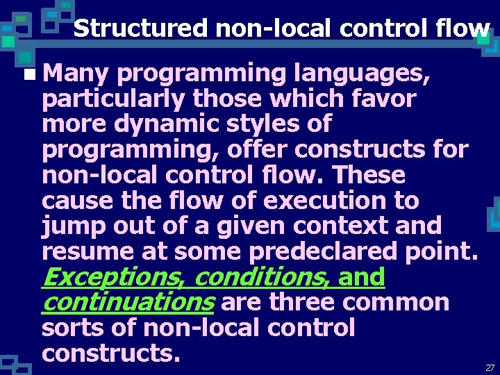 Structured non-local control flow n Many programming languages, particularly those which favor more dynamic Structured non-local control flow n Many programming languages, particularly those which favor more dynamic