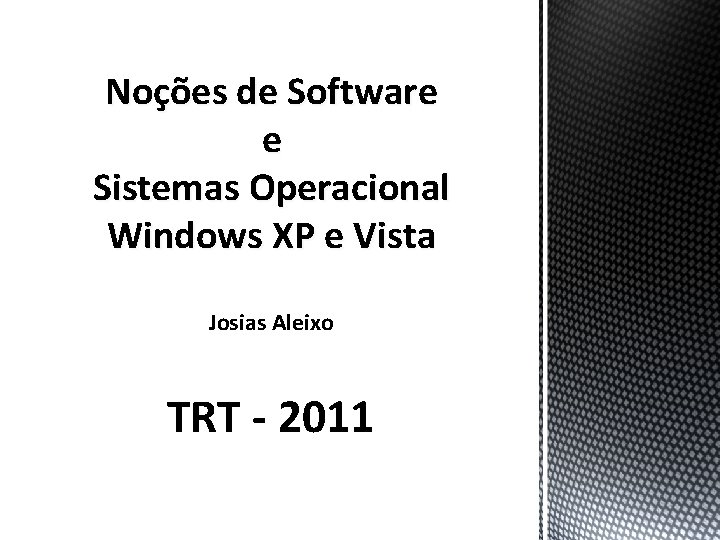Noções de Software e Sistemas Operacional Windows XP e Vista Josias Aleixo TRT -