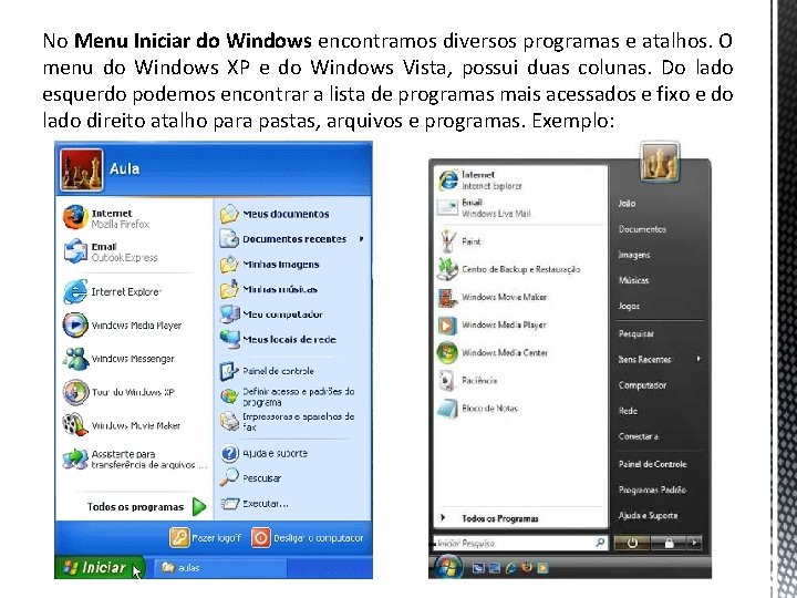 No Menu Iniciar do Windows encontramos diversos programas e atalhos. O Windows menu do