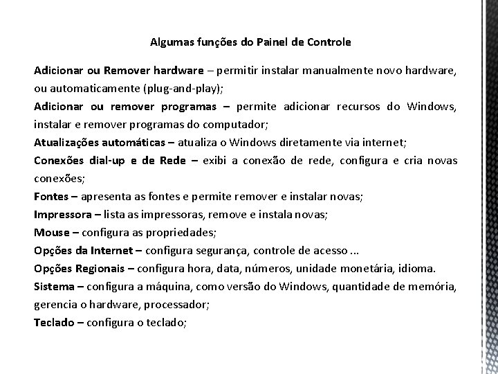 Algumas funções do Painel de Controle Adicionar ou Remover hardware – permitir instalar manualmente