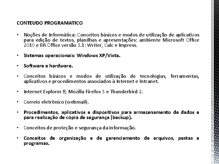 CONTEUDO PROGRAMATICO • Noções de Informática: Conceitos básicos e modos de utilização de aplicativos