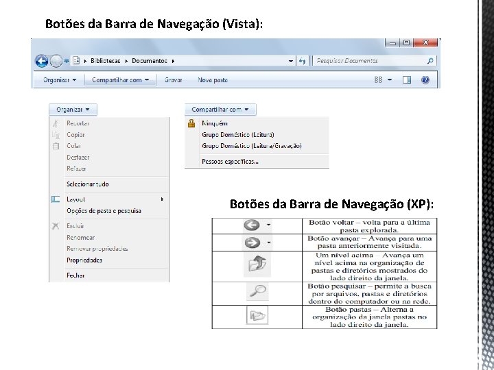 Botões da Barra de Navegação (Vista): Botões da Barra de Navegação (XP): 