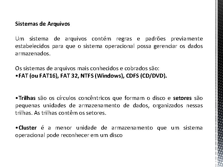 Sistemas de Arquivos Um sistema de arquivos contém regras e padrões previamente estabelecidos para