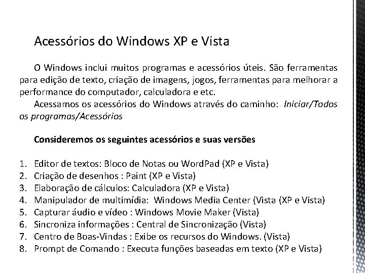 Acessórios do Windows XP e Vista O Windows inclui muitos programas e acessórios úteis.