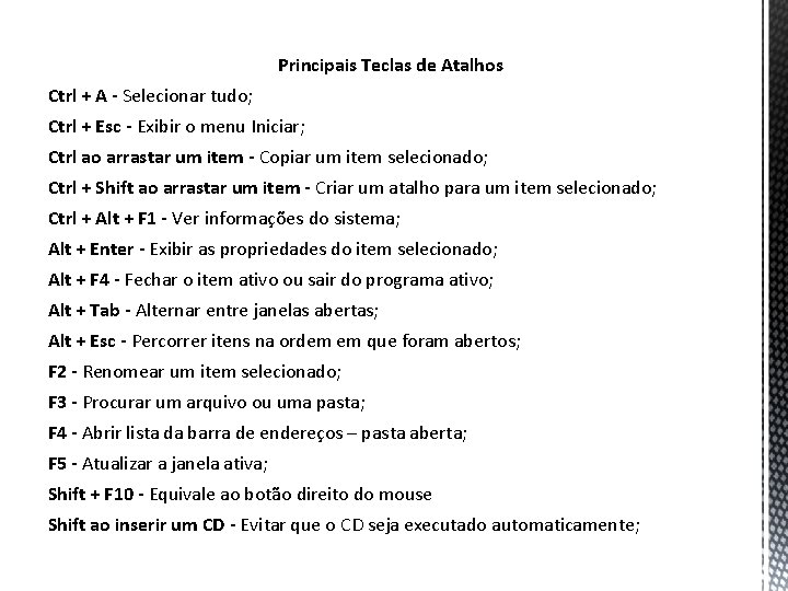 Principais Teclas de Atalhos Ctrl + A - Selecionar tudo; Ctrl + Esc -