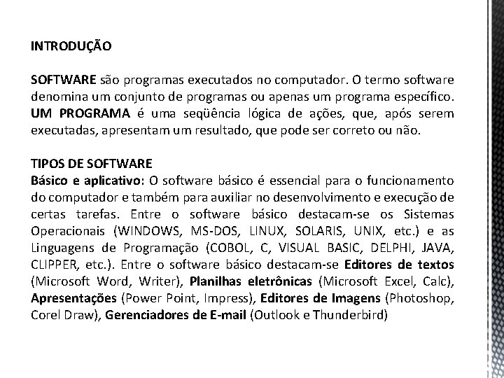 INTRODUÇÃO SOFTWARE são programas executados no computador. O termo software denomina um conjunto de