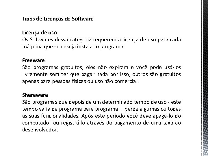 Tipos de Licenças de Software Licença de uso Os Softwares dessa categoria requerem a
