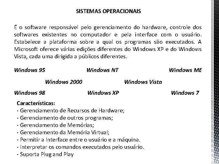 SISTEMAS OPERACIONAIS É o software responsável pelo gerenciamento do hardware, controle dos softwares existentes