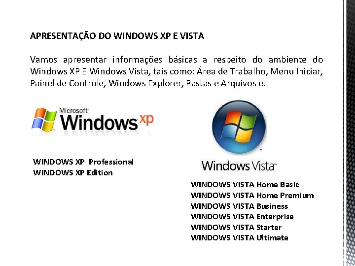 APRESENTAÇÃO DO WINDOWS XP E VISTA Vamos apresentar informações básicas a respeito do ambiente
