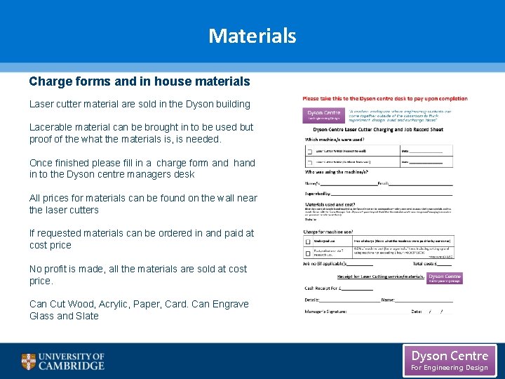 Materials Charge forms and in house materials Laser cutter material are sold in the Materials Charge forms and in house materials Laser cutter material are sold in the