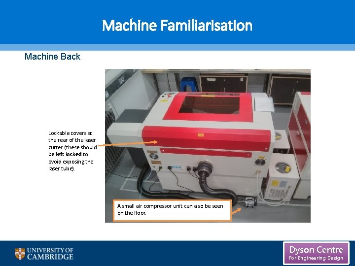 Machine Familiarisation Machine Back Lockable covers at the rear of the laser cutter (these Machine Familiarisation Machine Back Lockable covers at the rear of the laser cutter (these