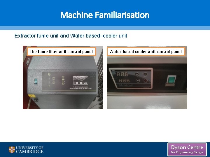 Machine Familiarisation Extractor fume unit and Water based–cooler unit The fume filter unit control Machine Familiarisation Extractor fume unit and Water based–cooler unit The fume filter unit control