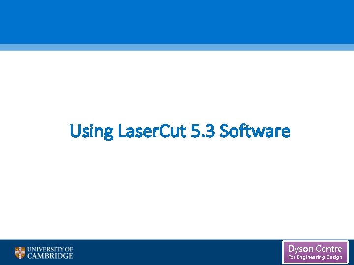 Using Laser. Cut 5. 3 Software Dyson Centre For Engineering Design Using Laser. Cut 5. 3 Software Dyson Centre For Engineering Design