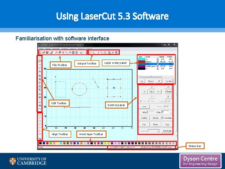 Using Laser. Cut 5. 3 Software Familiarisation with software interface File Toolbar Output Toolbar Using Laser. Cut 5. 3 Software Familiarisation with software interface File Toolbar Output Toolbar