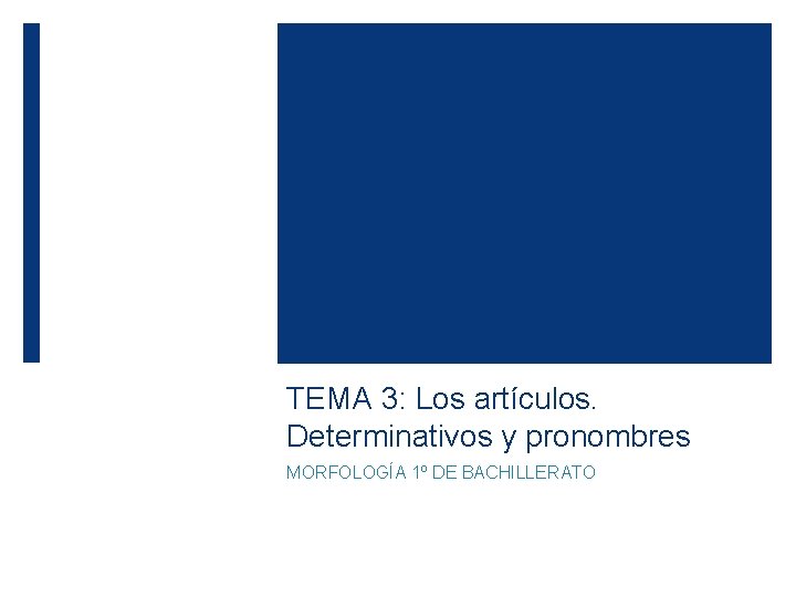 TEMA 3: Los artículos. Determinativos y pronombres MORFOLOGÍA 1º DE BACHILLERATO 