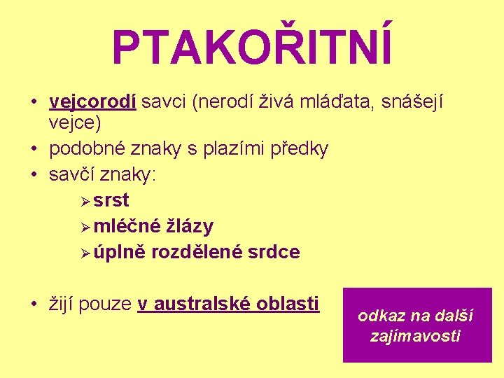 PTAKOŘITNÍ • vejcorodí savci (nerodí živá mláďata, snášejí vejce) • podobné znaky s plazími