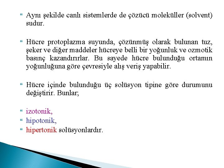  Aynı şekilde canlı sistemlerde de çözücü moleküller (solvent) sudur. Hücre protoplazma suyunda, çözünmüş