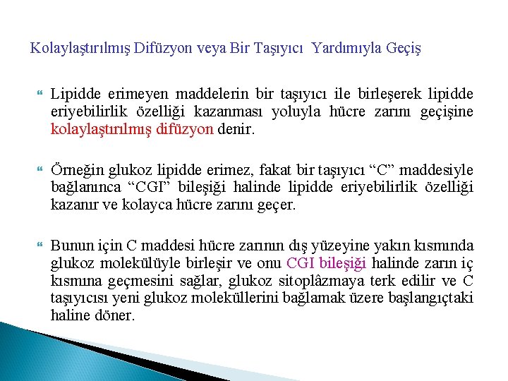 Kolaylaştırılmış Difüzyon veya Bir Taşıyıcı Yardımıyla Geçiş Lipidde erimeyen maddelerin bir taşıyıcı ile birleşerek