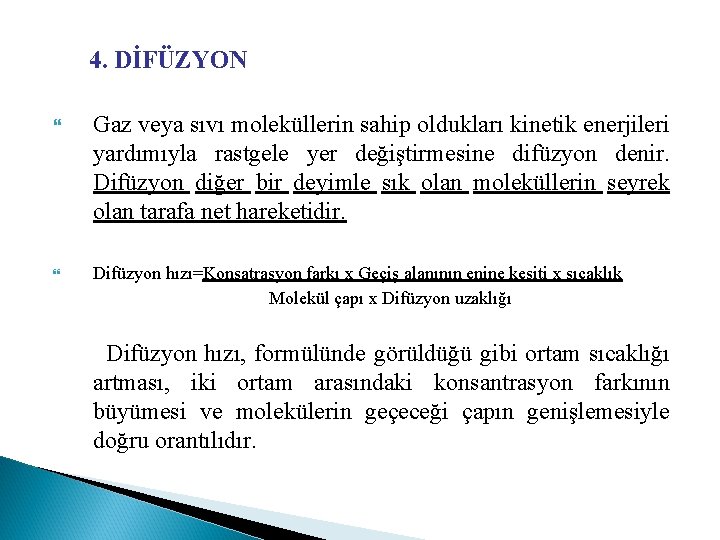 4. DİFÜZYON Gaz veya sıvı moleküllerin sahip oldukları kinetik enerjileri yardımıyla rastgele yer değiştirmesine