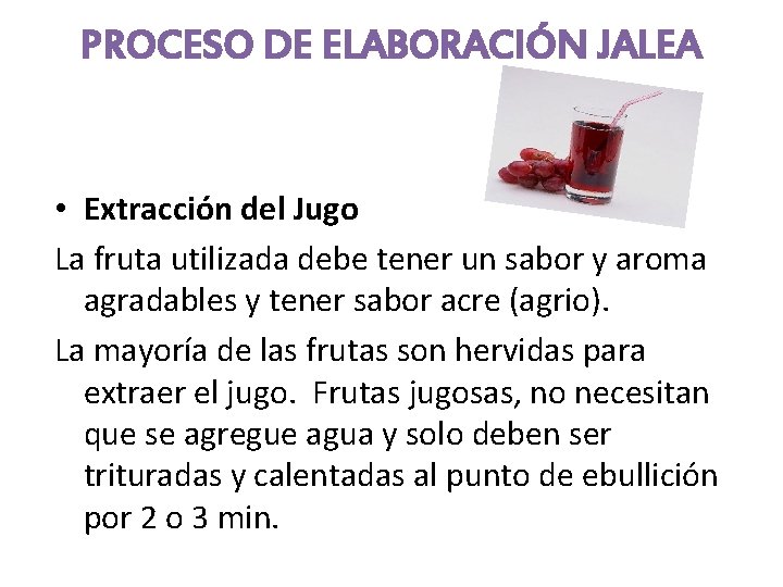 PROCESO DE ELABORACIÓN JALEA • Extracción del Jugo La fruta utilizada debe tener un PROCESO DE ELABORACIÓN JALEA • Extracción del Jugo La fruta utilizada debe tener un