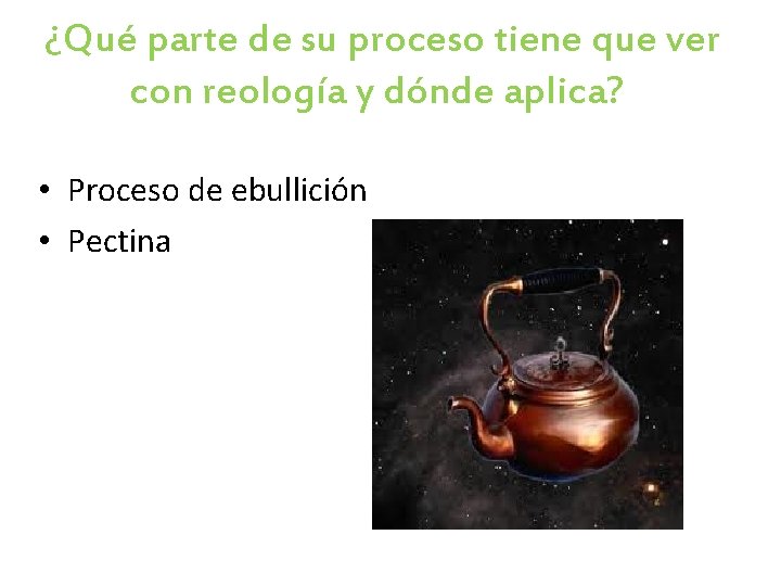 ¿Qué parte de su proceso tiene que ver con reología y dónde aplica? • ¿Qué parte de su proceso tiene que ver con reología y dónde aplica? •