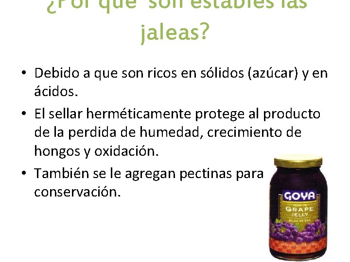 ¿Por qué son estables las jaleas? • Debido a que son ricos en sólidos ¿Por qué son estables las jaleas? • Debido a que son ricos en sólidos