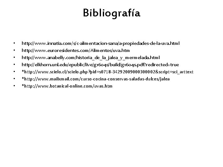 Bibliografía • • http: //www. innatia. com/s/c-alimentacion-sana/a-propiedades-de-la-uva. html http: //www. euroresidentes. com/Alimentos/uva. htm http: Bibliografía • • http: //www. innatia. com/s/c-alimentacion-sana/a-propiedades-de-la-uva. html http: //www. euroresidentes. com/Alimentos/uva. htm http: