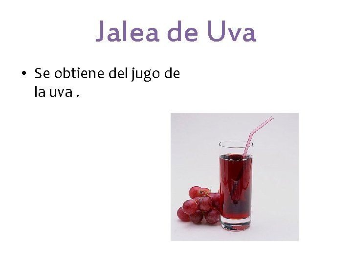 Jalea de Uva • Se obtiene del jugo de la uva. Jalea de Uva • Se obtiene del jugo de la uva.