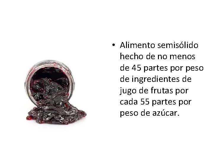 • Alimento semisólido hecho de no menos de 45 partes por peso de • Alimento semisólido hecho de no menos de 45 partes por peso de